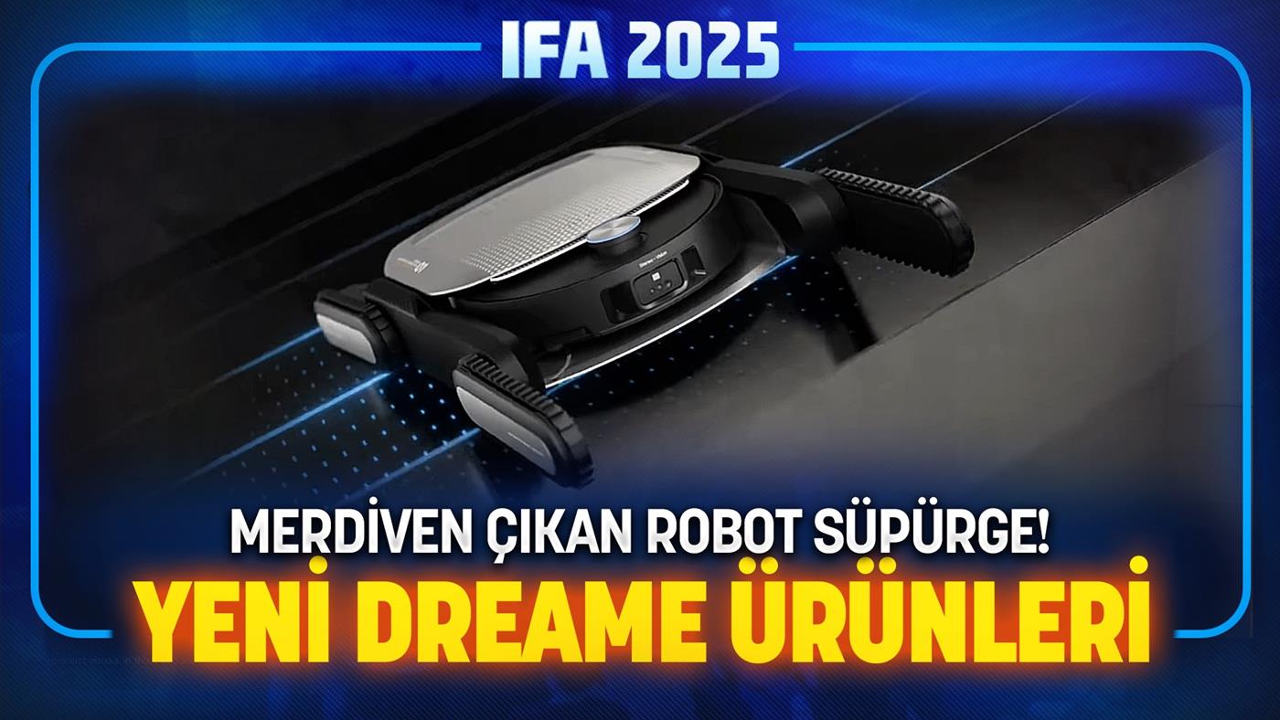 Dreame’den merdiven çıkan robot süpürge! IFA 2025’de Dreame Rüzgarı!