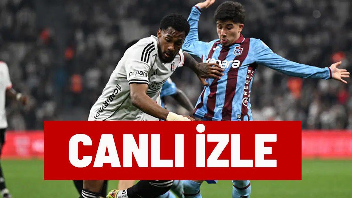 Canlı İzle | Trabzonspor-Beşiktaş Maçı Ne Zaman, Saat Kaçta, Hangi Kanalda?