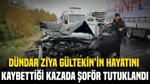 Dündar Ziya Gültekin'in Hayatını Kaybettiği Kazada Şoför Tutuklandı