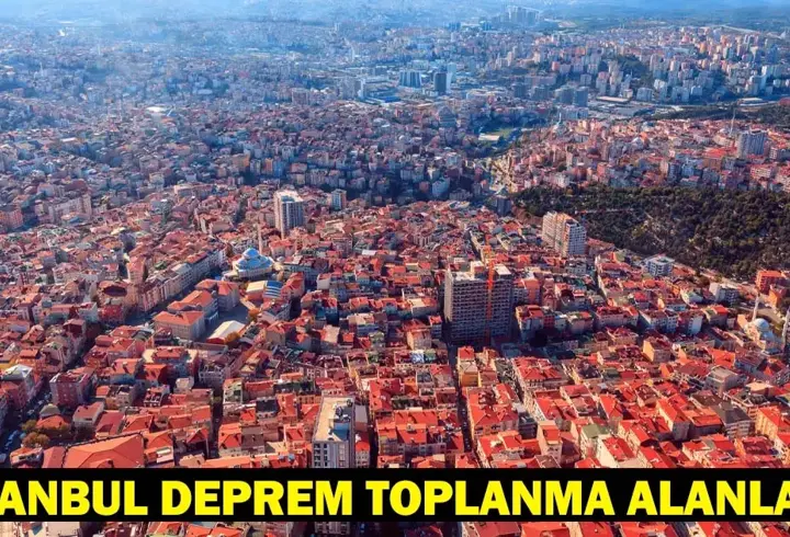 İSTANBUL DEPREM TOPLANMA ALANLARI SORGULAMA: İstanbul'da deprem toplanma alanları nerede?
