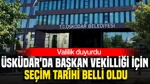 Üsküdar'da Başkan Vekilliği İçin Seçim Tarihi Belli Oldu