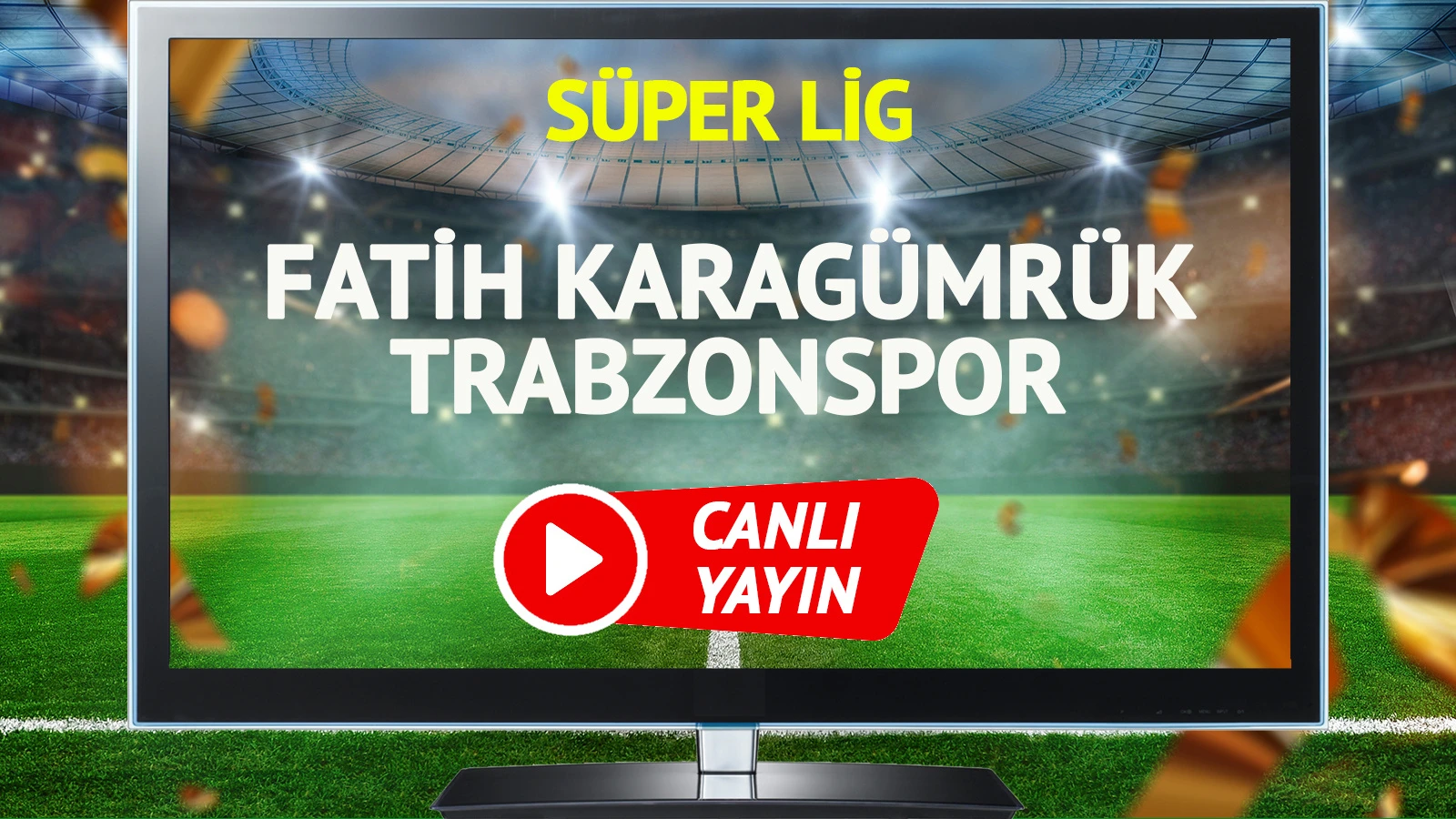 CANLI YAYIN | Fatih Karagümrük Trabzonspor Maçı