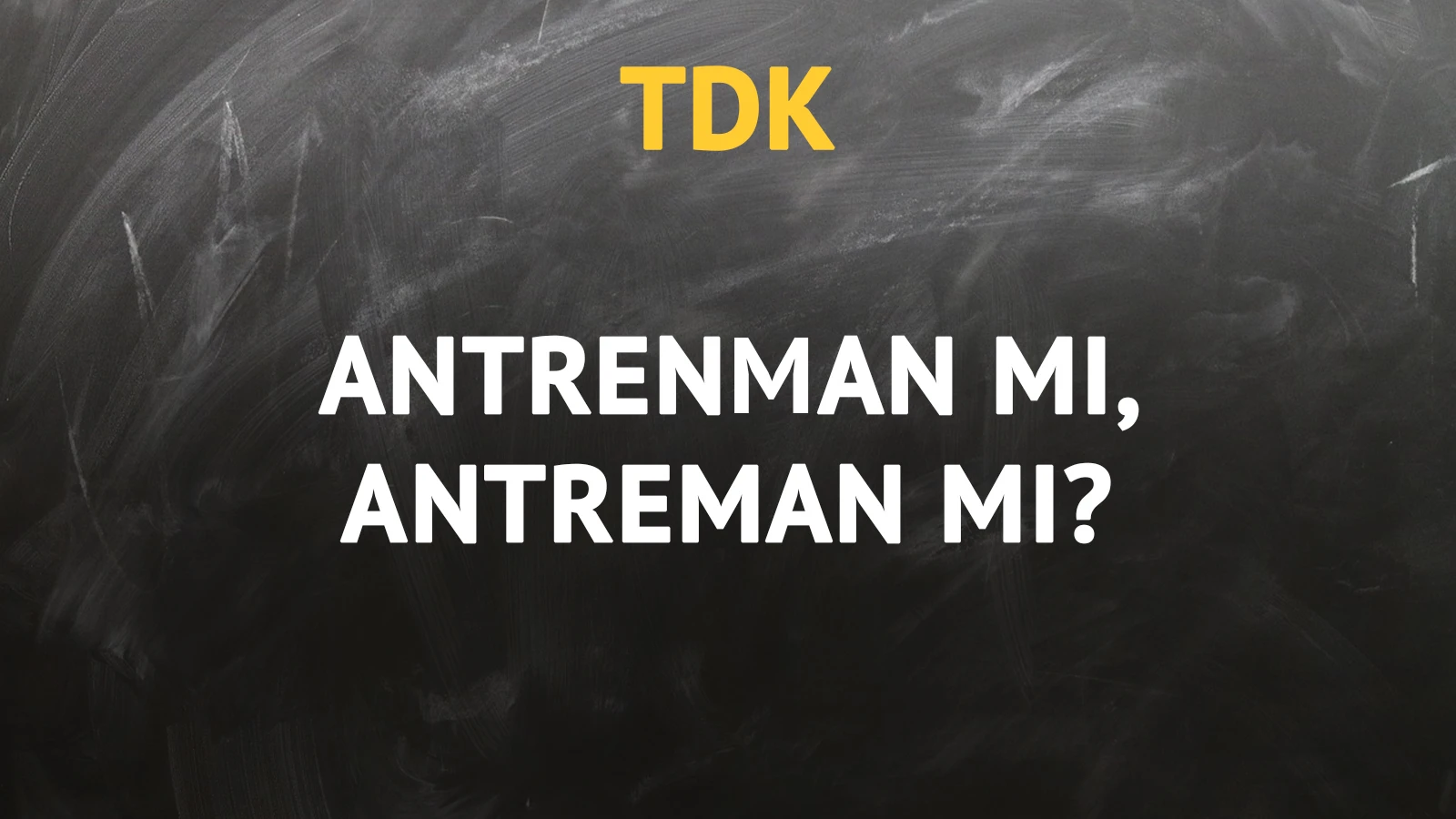 TDK'ya göre antrenman kelimesi nasıl yazılır?