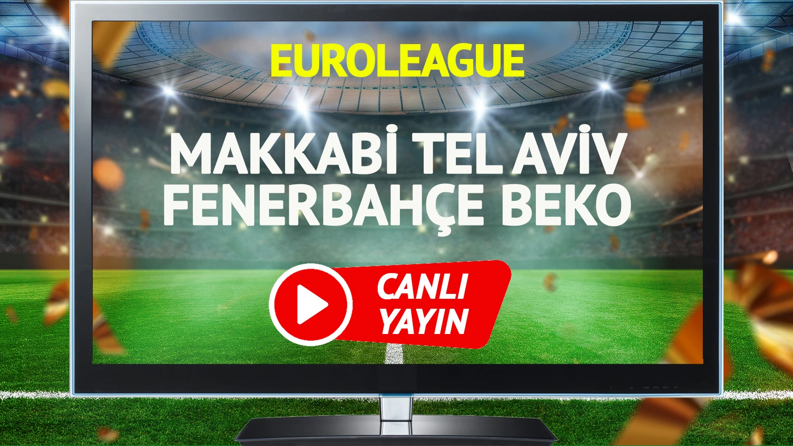 CANLI YAYIN | Makkabi Tel Aviv Fenerbahçe Beko Maçı