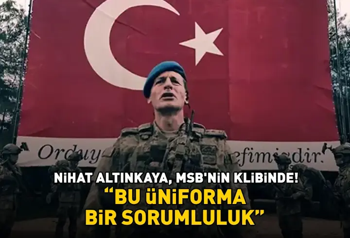 Uzak Şehir’in Yalçın’ı Nihat Altınkaya, MSB'nin klibinde: 'Bu üniforma bir sorumluluk'