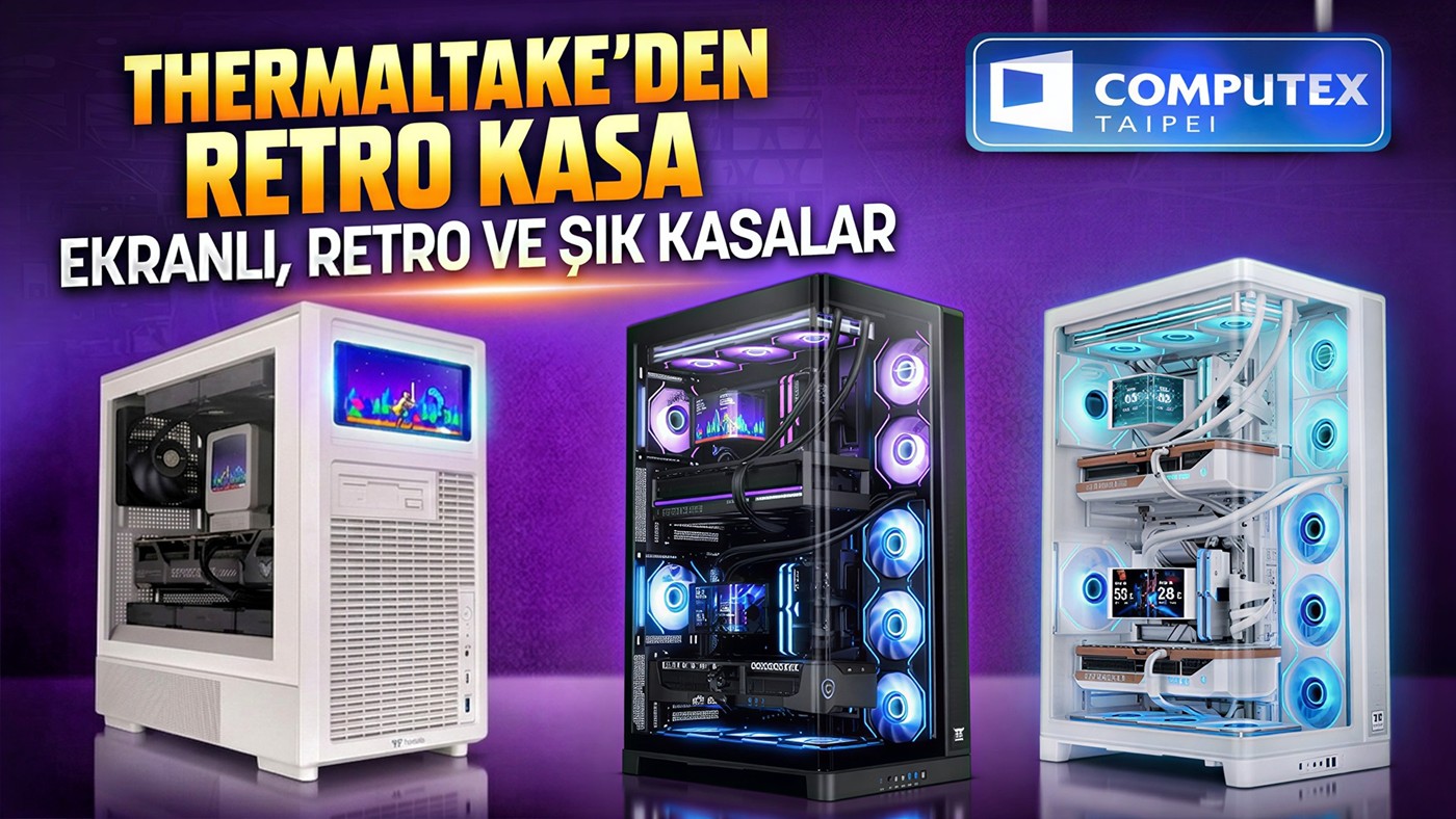 Bu Kasalar 90'ları Hatırlatıyor! Thermaltake'in COMPUTEX 2026'da Tanıtılan PC Kasaları