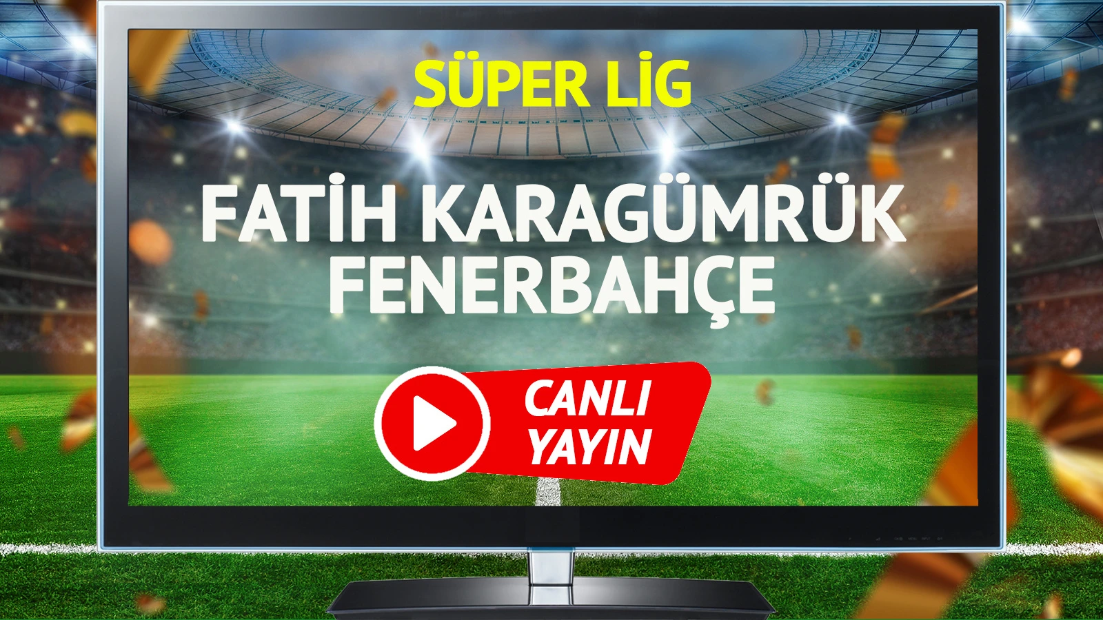 CANLI YAYIN | Fatih Karagümrük Fenerbahçe Maçı