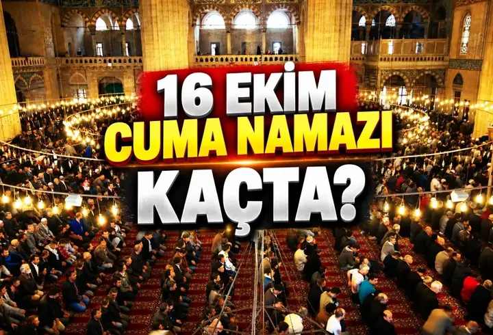 16 Ekim 2026 Cuma Namazı Saatleri | İstanbul, Ankara, İzmir'de Cuma Namazı Kaçta Kılınacak?