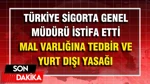 Türkiye Sigorta Genel Müdürünün Mal Varlığına Tedbir Ve Yurt Dışı Yasağı Konuldu