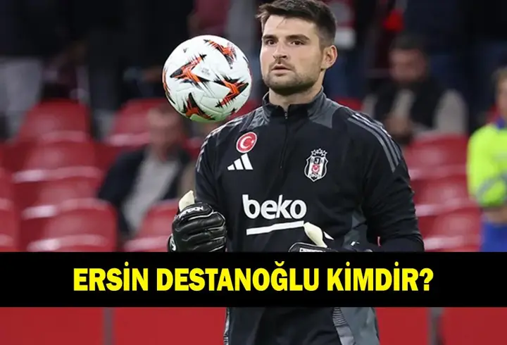 Ersin Destanoğlu kimdir? Beşiktaş oyuncusu Ersin Destanoğlu kaç yaşında ve nereli?