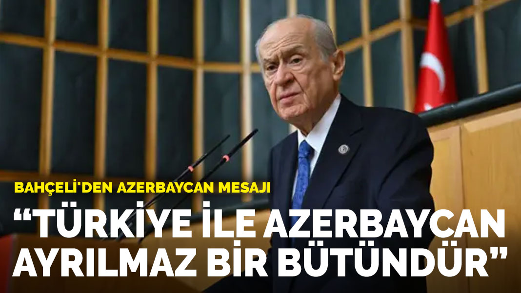Bahçeli: Türkiye Ve Azerbaycan Ayrılmaz Bir Bütündür