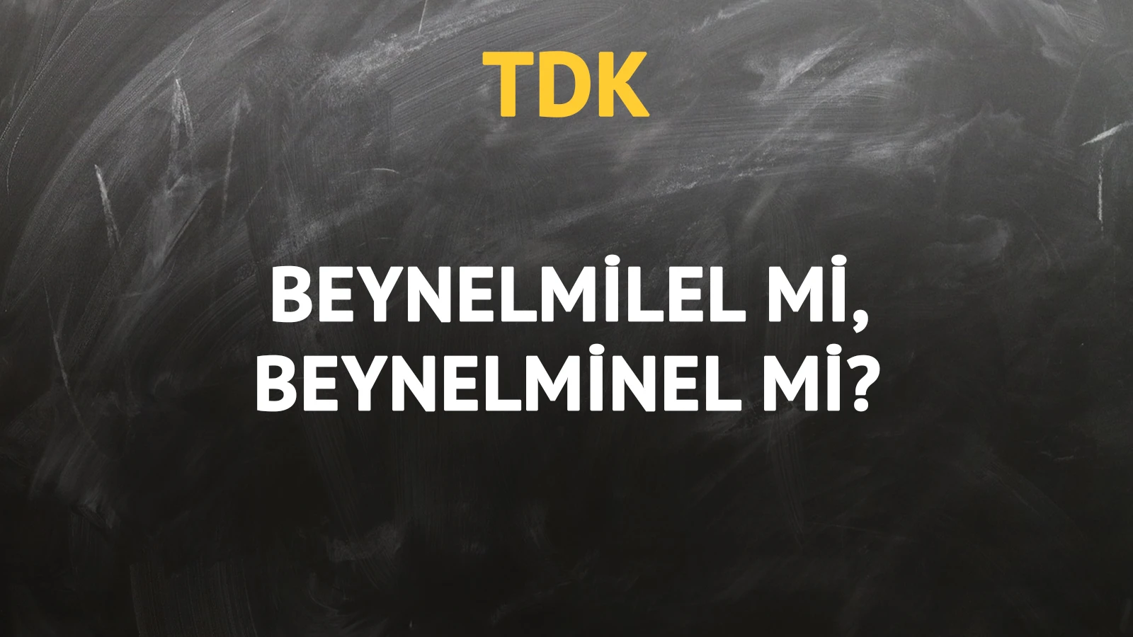 TDK'ya göre beynelmilel kelimesi nasıl yazılır?