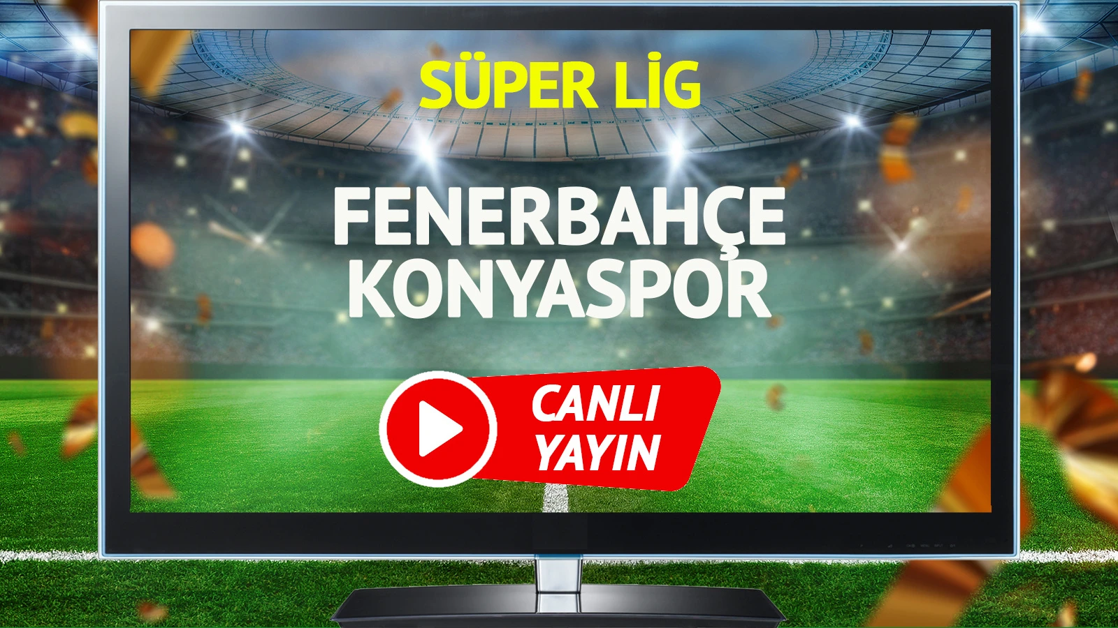 CANLI YAYIN | Fenerbahçe Konyaspor Maçı