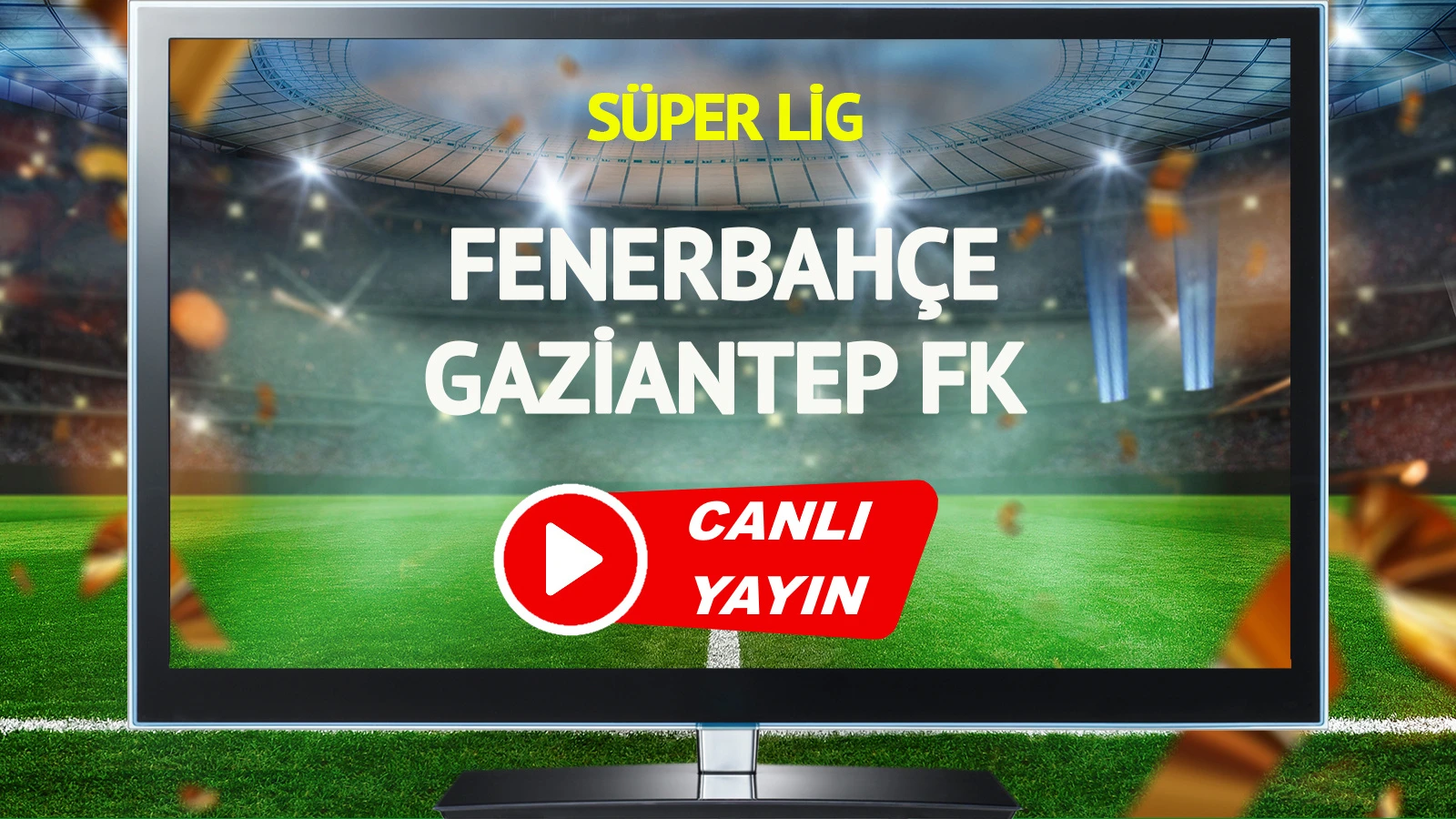 CANLI YAYIN | Fenerbahçe Gaziantep FK Maçı