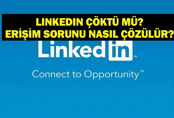 LINKEDIN ÇÖKTÜ MÜ? 5 Aralık Linkedin Neden Açılmıyor? Linkedin Giriş Sorunu Nasıl Çözülür?