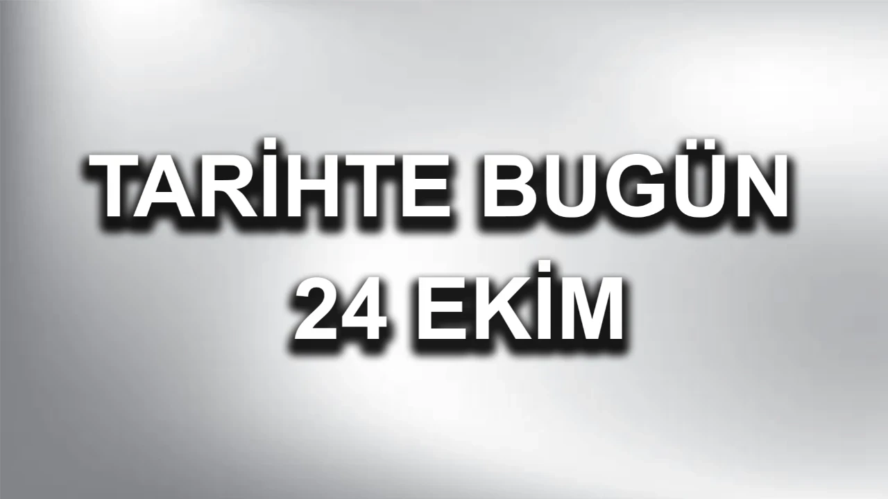 Tarihte Bugün: 24 Ekim