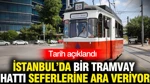 İstanbul'da Kadıköy Moda Tramvay Hattı Seferlerine Ara Veriyor: Tarih Açıklandı