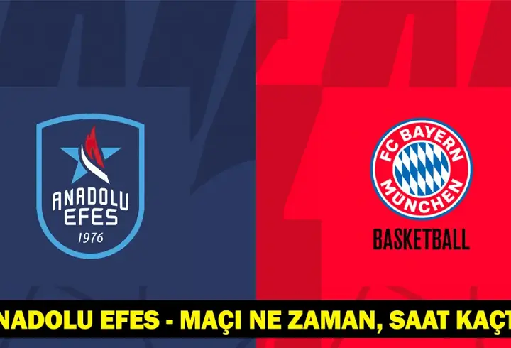 Bayern Münih- Anadolu Efes maçı ne zaman, saat kaçta, hangi kanalda?