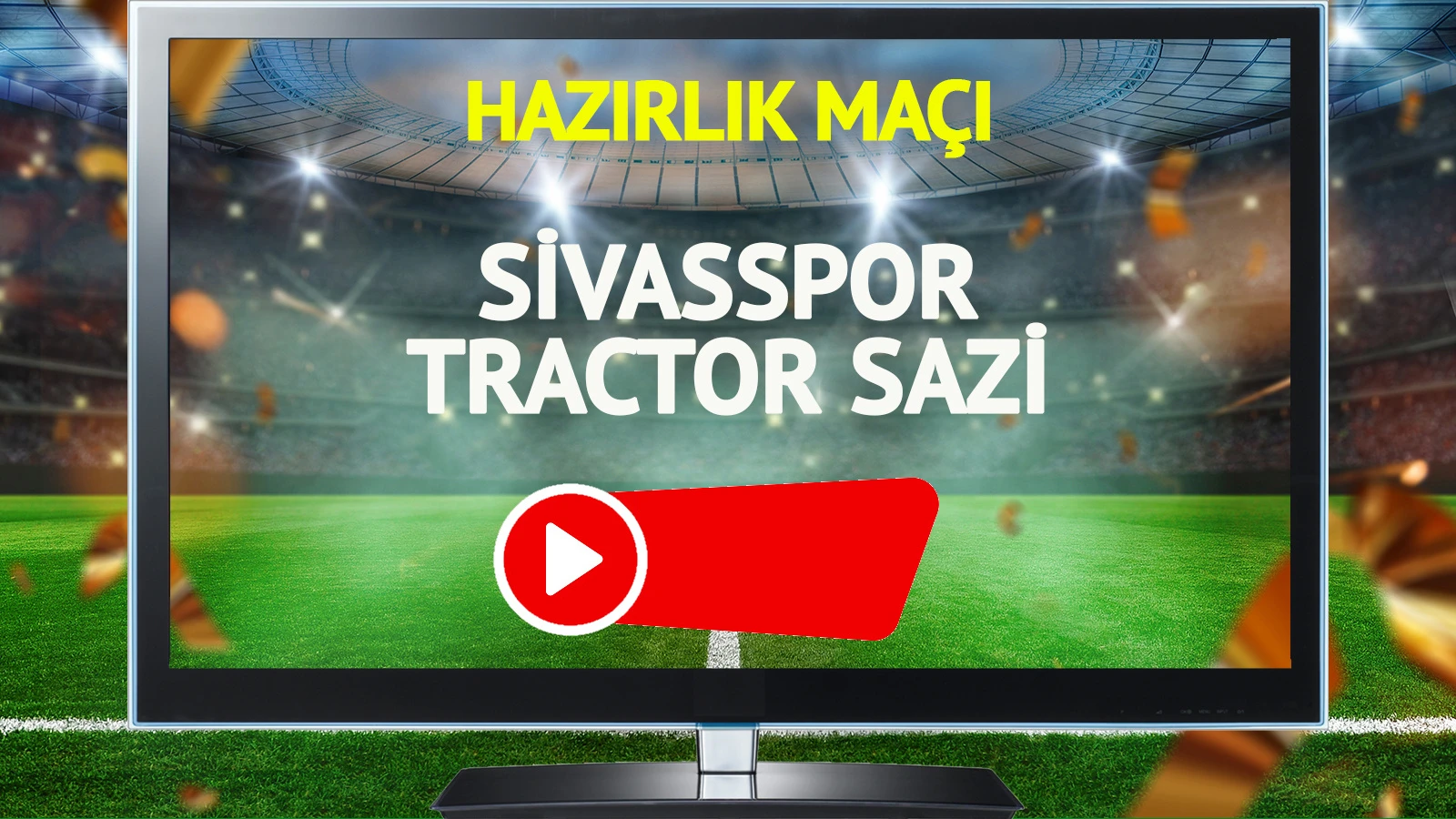 Sivasspor Tractor Sazi maçı canlı yayınlanacak mı?