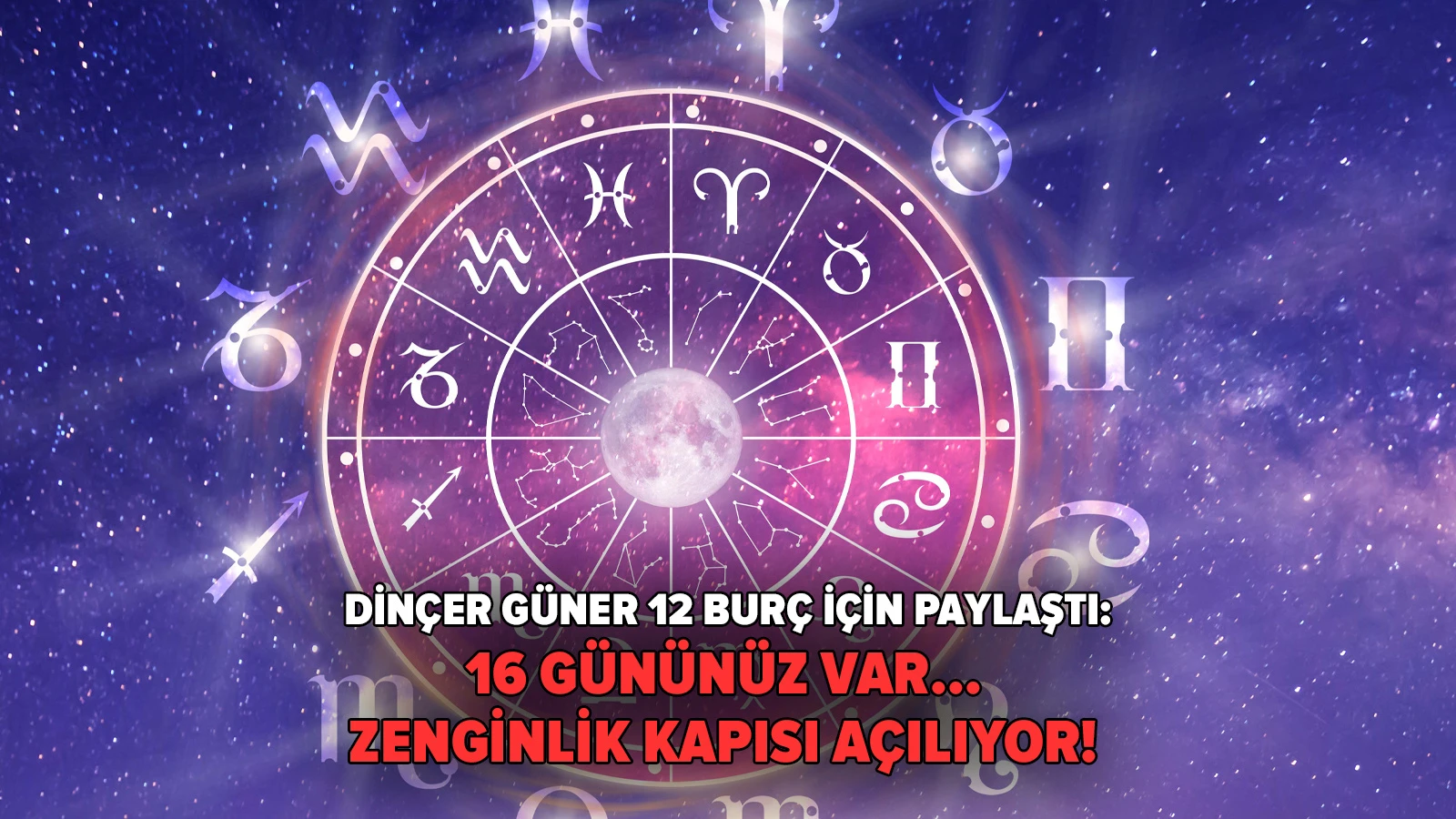 16 gününüz var... Zenginlik kapısı açılıyor! Dinçer Güner 12 burç için paylaştı