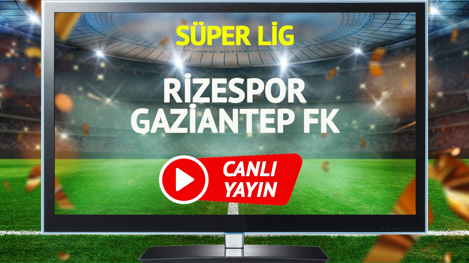 CANLI YAYIN | Rizespor Gaziantep FK Maçı