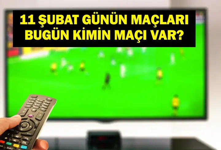 11 ŞUBAT GÜNÜN MAÇLARI: Bugün Hangi Maçlar Var? Bugünkü Maçlar Hangi Kanalda, Saat Kaçta? İşte 11 Şubat Çarşamba Günün Maçları...
