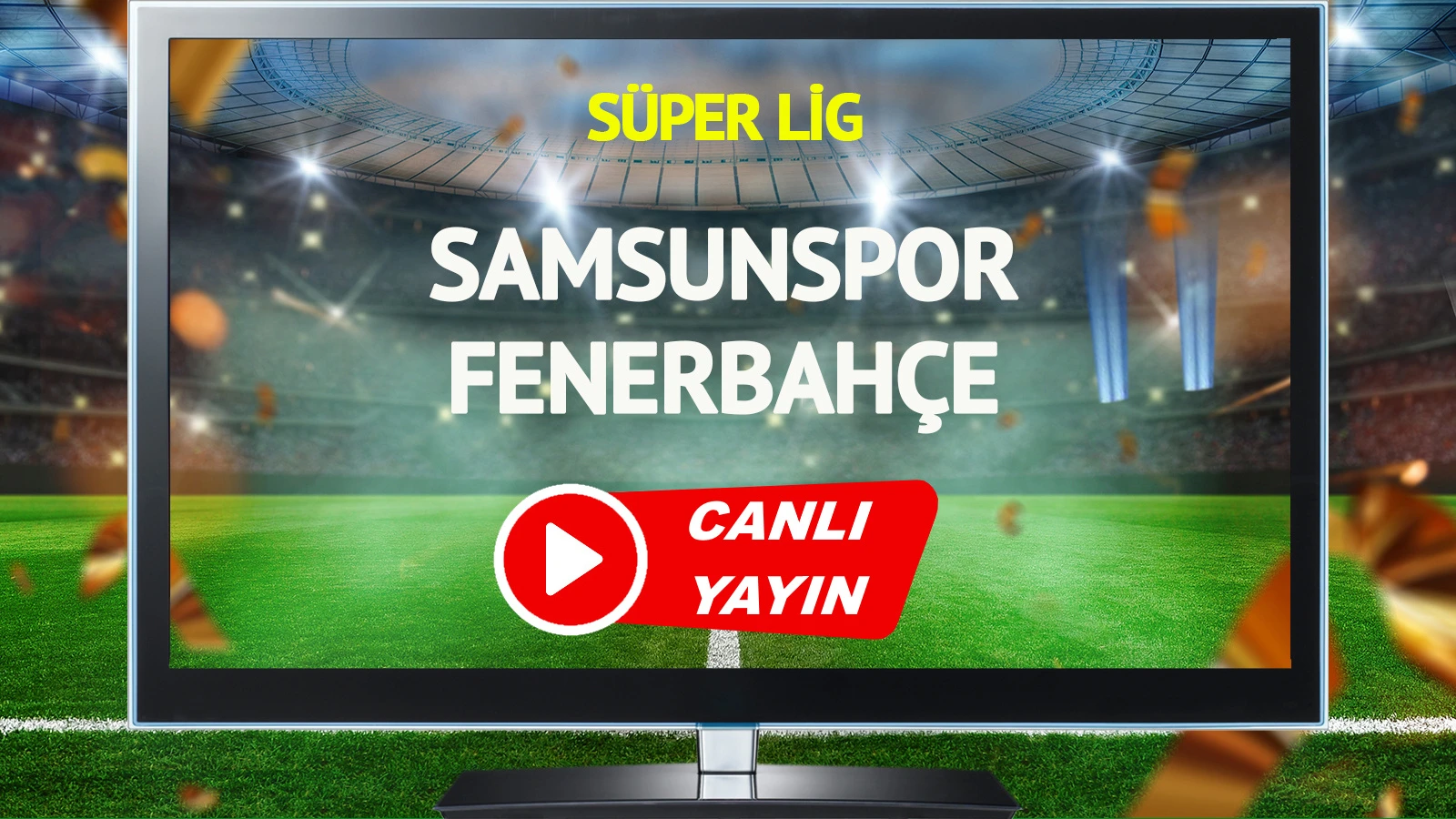 CANLI YAYIN | Samsunspor Fenerbahçe Maçı