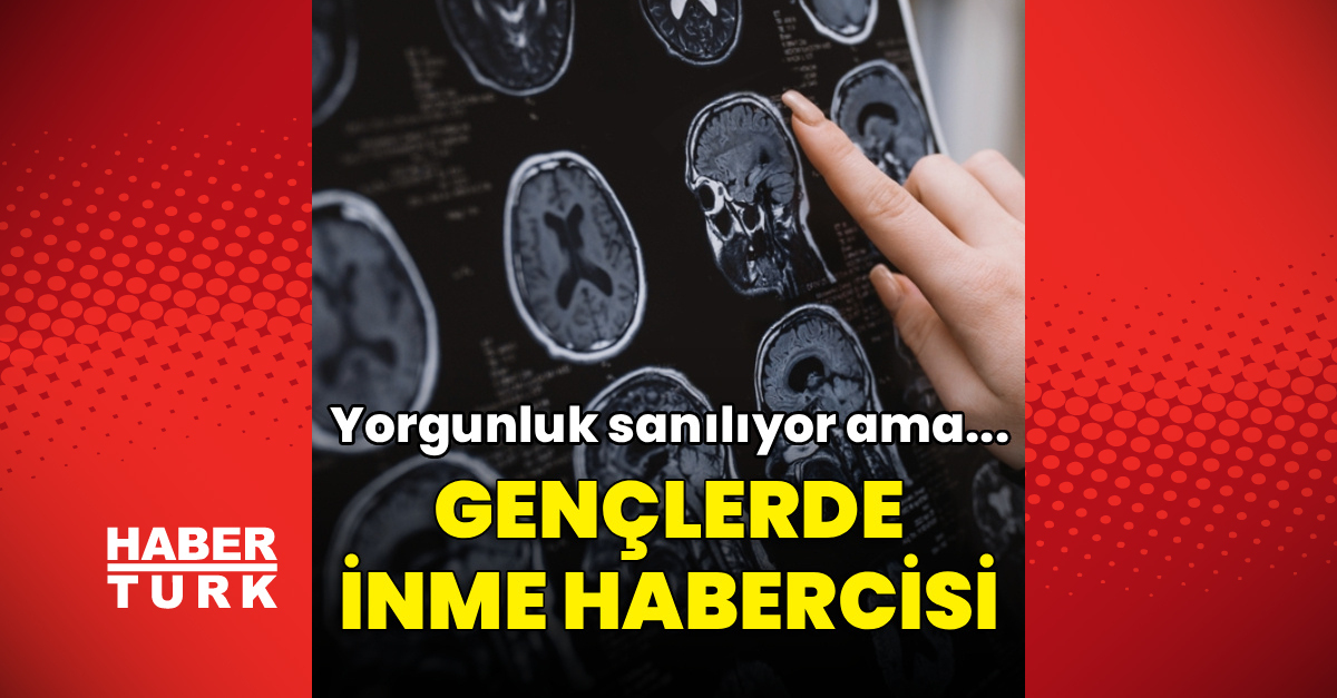 Yorgunluk Sanılan Belirtiler Gençlerde İnmenin Habercisi Olabilir - Son Dakika Sağlık Haberleri - Habertürk
