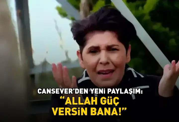 Donör bulundu! İlik nakli olması planlanan Cansever'den yeni paylaşım: 'Allah güç versin bana'