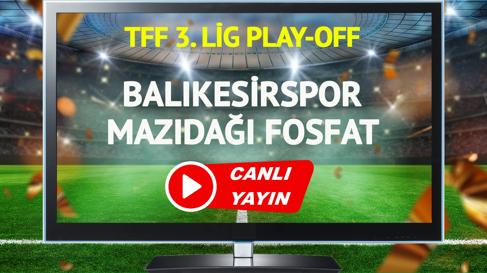CANLI YAYIN | Balıkesirspor Mazıdağı Fosfat SK Maçı