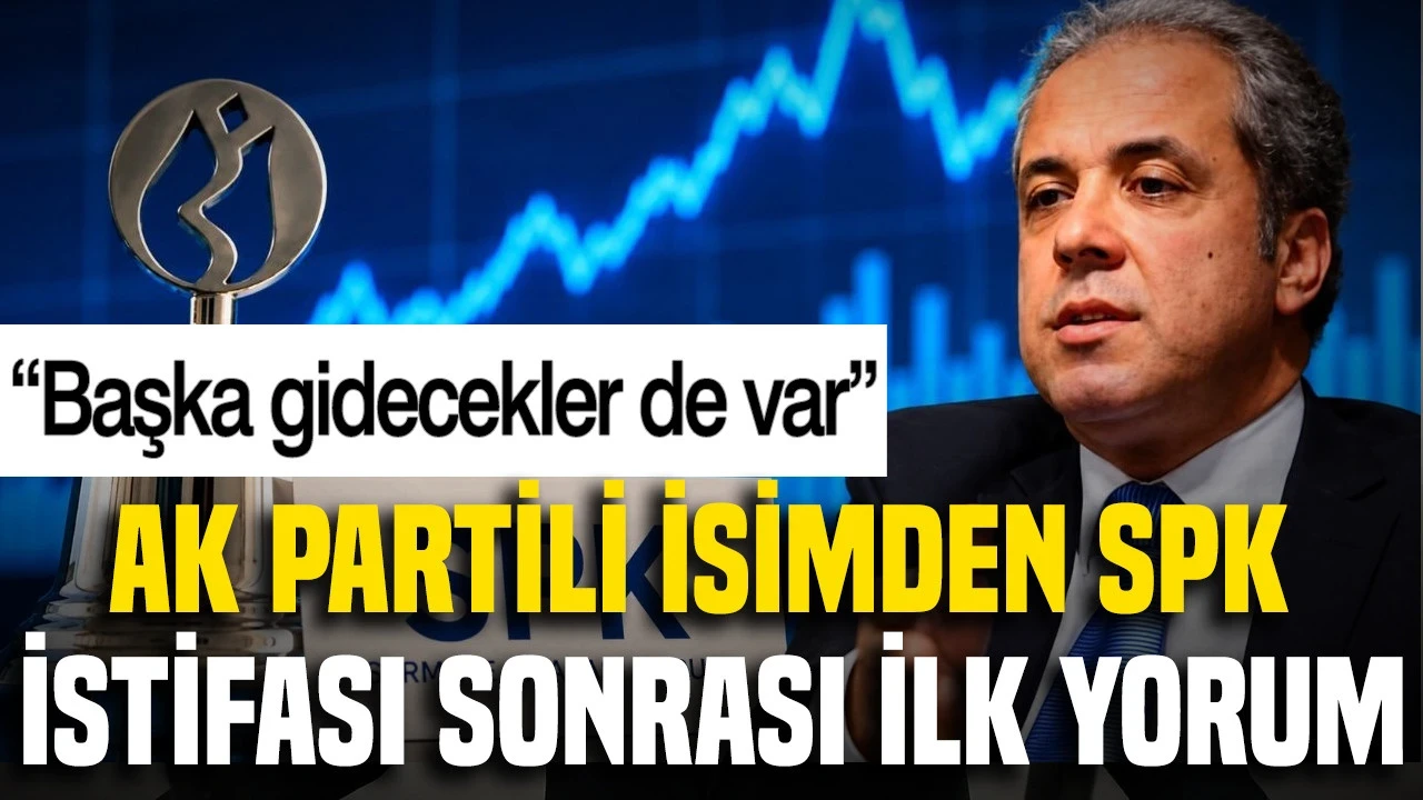 Ak Partili İsimden Spk İstifası Sonrası İlk Yorum: Başka Gidecekler De Var