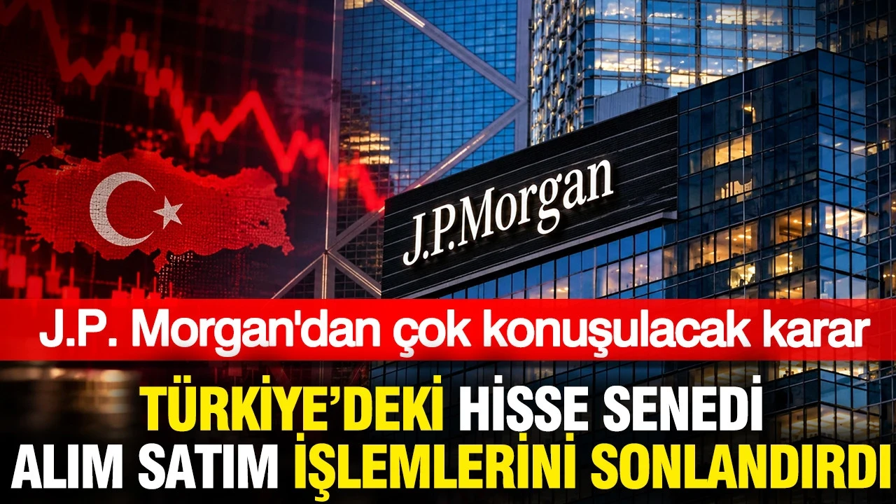 Jp Morgan Türkiye'deki Hisse Senedi Alım Satım İşlemlerini Sonlandırdı