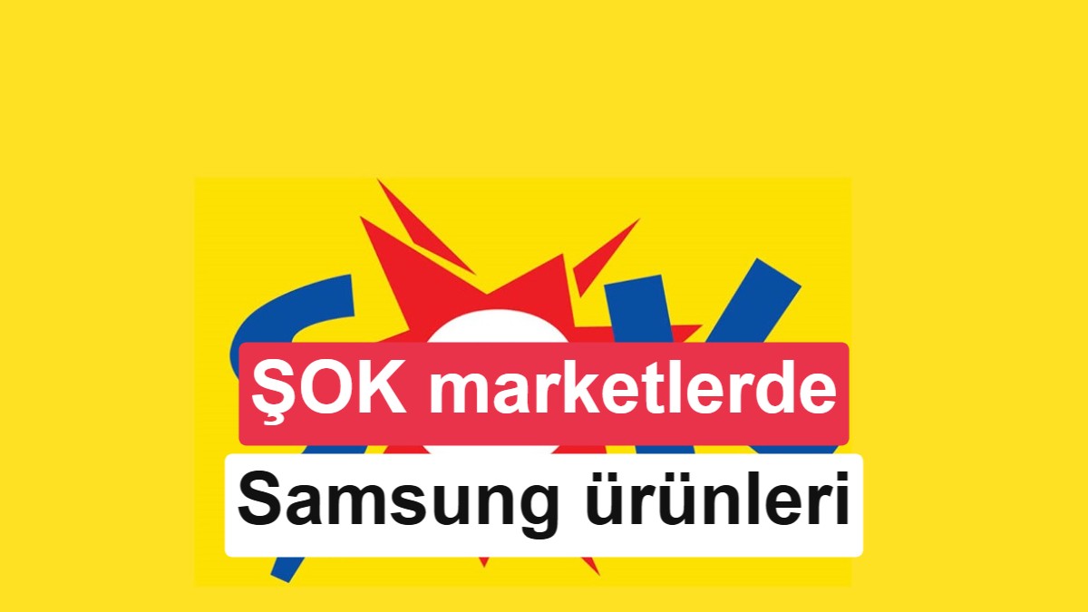 Şok Marketler Samsung Ürünleri Satıyor
