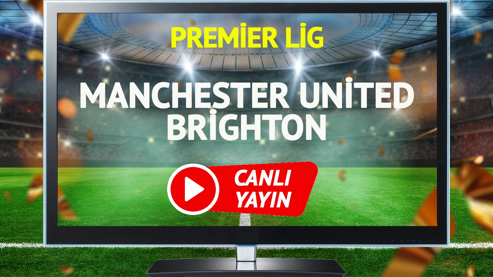 CANLI YAYIN | Manchester United Brighton Maçı