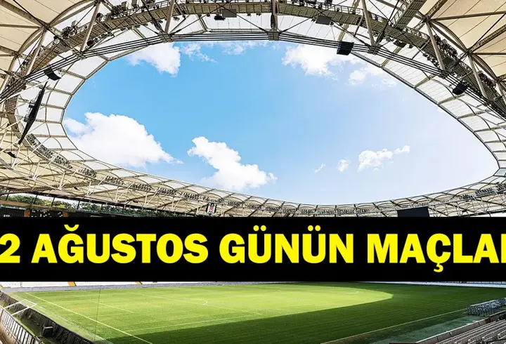GÜNÜN MAÇLARI 22 AĞUSTOS 2026: Bugün Kimlerin Maçlar Var? Bugünkü Maçlar Neler? İşte 22 Ağustos Günün Maçları