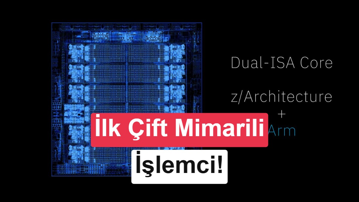 IBM’den dünyada bir ilk: Z ve Arm mimarileri aynı çekirdekte