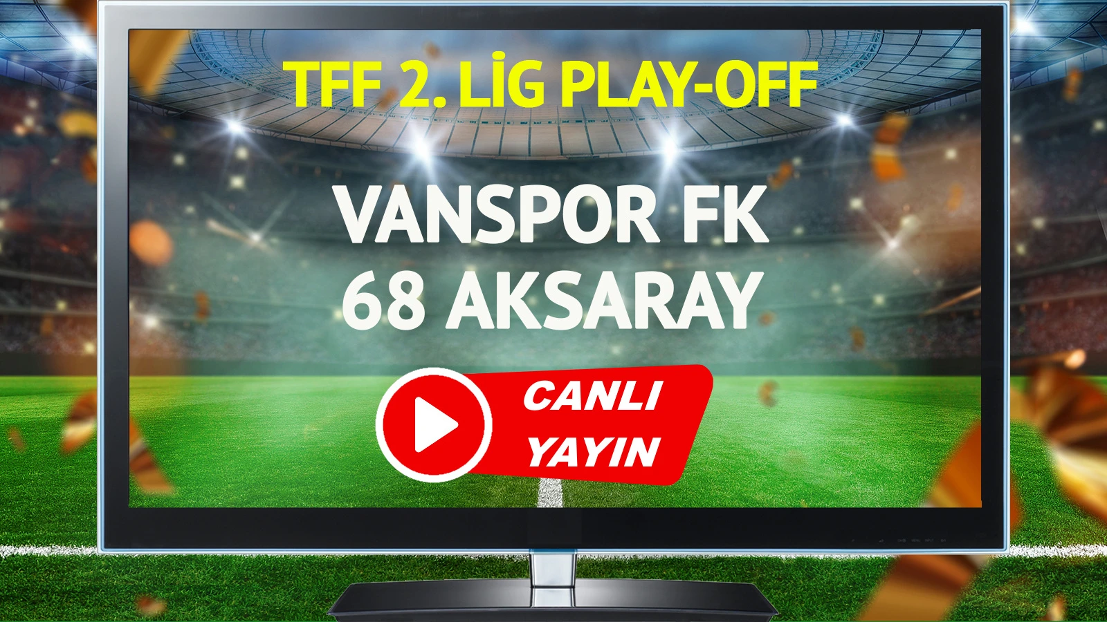 CANLI YAYIN | Vanspor FK 68 Aksaray Maçı