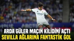 Real Madrid-Sevilla Maçında Arda Güler Fantastik Bir Golle Perdeyi Açtı