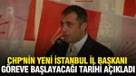 CHP'nin Yeni İstanbul İl Başkanı Göreve Başlayacağı Tarihi Açıkladı
