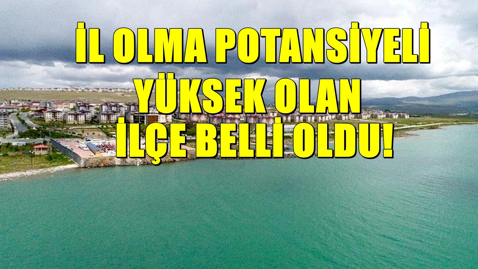 İl olma potansiyeli yüksek ilçe belli oldu! Yükselişi sürüyor
