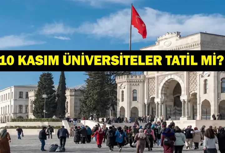 10 KASIM ÜNİVERSİTELER TATİL Mİ? 10 Kasım Resmi Tatil Mi? Üniversiteler Açık Mı?