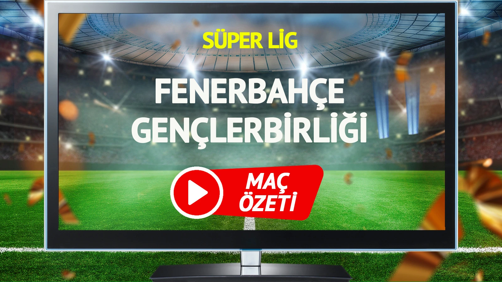 CANLI YAYIN | Fenerbahçe Gençlerbirliği Maçı