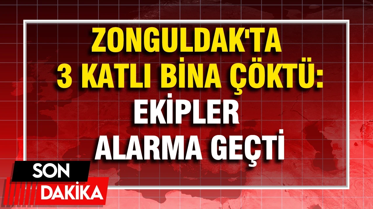 Zonguldak'ta 3 Katlı Bina Çöktü: Ekipler Kurtarma Çalışmalarına Başladı