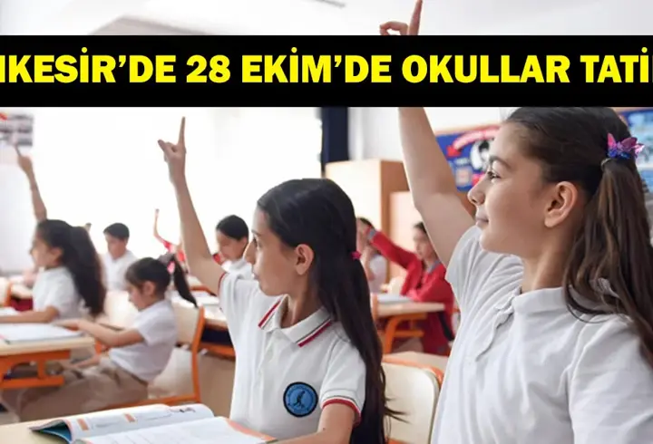 BALIKESİR'DE OKULLAR TATİL Mİ? 28 Ekim'de Balıkesir'de okullar var mı yok mu?