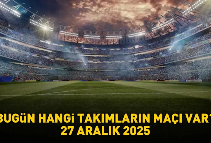 BUGÜNKÜ MAÇLAR 27 ARALIK 2025 | Bugün hangi maçlar var, saat kaçta, hangi kanalda? 1. Lig, Premier Lig, Serie A, Pro Lig...