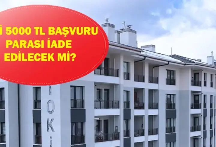TOKİ 5000 TL BAŞVURU PARASI İADE EDİLECEK Mİ? TOKİ kurasında ev çıkmazsa 5000 TL geri ödenecek mi?