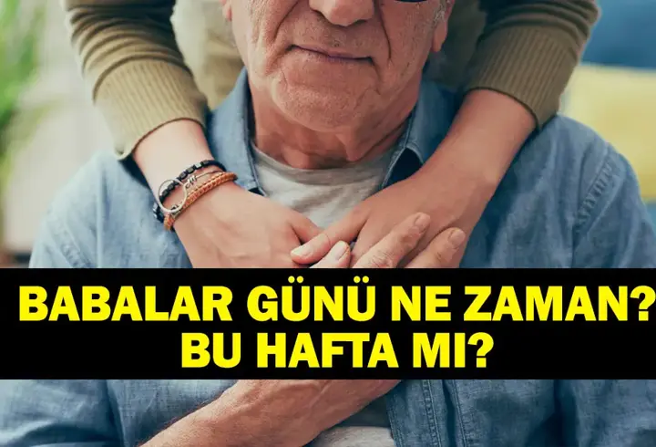 Babalar Günü Ne Zaman, Bu Hafta Mı? 2025 Babalar Günü Ne Zaman? Babalar Günü Tarihçesi
