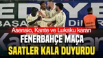 Fenerbahçe Aston Villa maçı öncesi açıkladı: Kante, Lukaku ve Asensio kararı