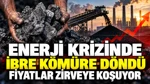 Enerji Krizinde İbre Kömüre Döndü: Fiyatlar Zirveye Koşuyor