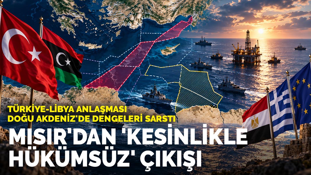 Türkiye-Libya Anlaşması Doğu Akdeniz'i Karıştırdı: Mısır'dan 'Kesinlikle Hükümsüz' Çıkışı